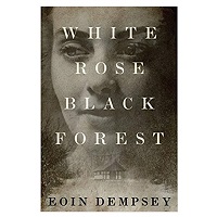 White Rose, Black Forest by Eoin Dempsey PDF