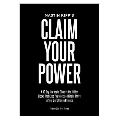 Claim Your Power by Mastin Kipp PDF