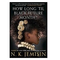 How Long 'til Black Future Month? by N. K. Jemisin PDF Download