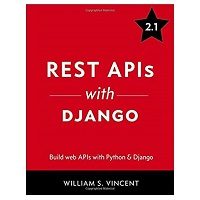 REST APIs with Django by William S. Vincent PDF Download