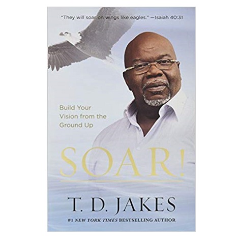 Soar! by T. D. Jakes PDF
