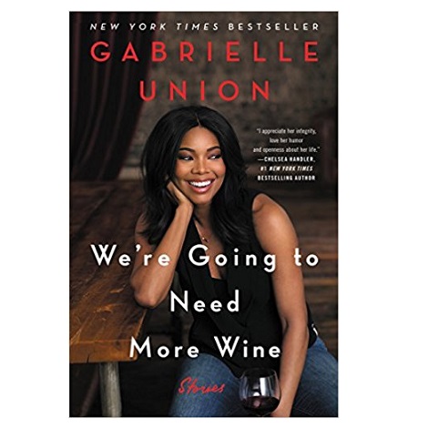 We're Going to Need More Wine by Gabrielle Union PDF