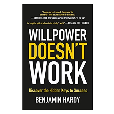 Willpower Doesn't Work by Benjamin Hardy PDF