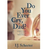 Do You Ever Cry, Dad by I.J. Schecter PDF