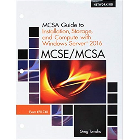 MCSA Guide to Installation, Storage, and Compute with Microsoft Windows Server 2016, Exam 70-740