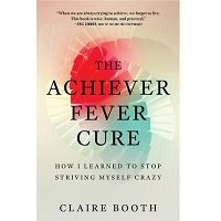 The Achiever Fever Cure by Claire Booth PDF