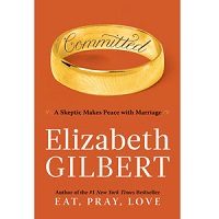 Download Committed by Elizabeth Gilbert PDF