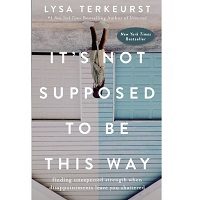 Download It's Not Supposed to Be This Way by LysaTerKeurst PDF