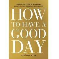 How to Have a Good Day by Caroline Webb PDF