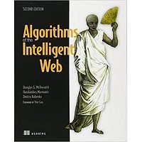 Algorithms of the Intelligent Web by Douglas Mcllwraith, Haralambos Marmanis, Dmitry Babenko PDF