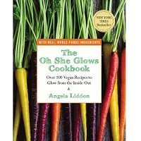 Download The Oh She Glows Cookbook by Angela Liddon PDF