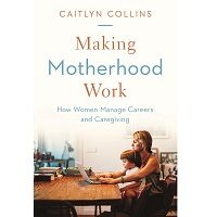 Making Motherhood Work by Caitlyn Collins PDF