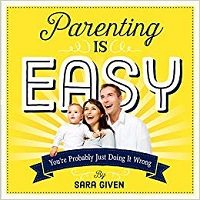 Parenting Is Easy by Sara Given PDF