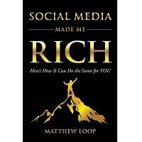 Social Media Made Me Rich by Matthew Loop PDF