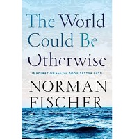 The World Could Be Otherwise by Norman Fischer PDF