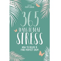 365 Ways to Beat Stress by Adam Gordon PDF