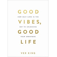 Good Vibes Good Life by Vex King PDF