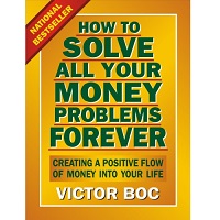 How to Solve All Your Money Problems Forever by Victor Boc PDF