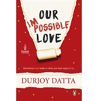 Our Impossible Love by Durjoy Datta PDF