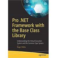 Pro .NET Framework with the Base Class Library by Roger Villela PDF