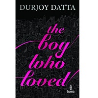 The Boy Who Loved by Durjoy Datta PDF