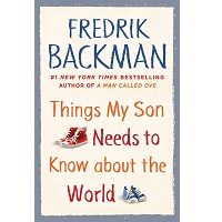Things My Son Needs to Know about the World by Fredrik Backman PDF