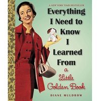 Everything I Need To Know I Learned From a Little Golden Book by Diane Muldrow PDF