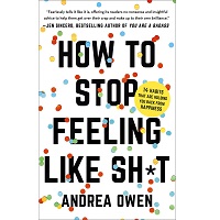 How to Stop Feeling Like Sh*t by Andrea Owen PDF