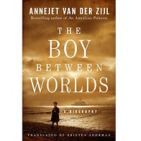 The Boy Between Worlds by Annejet van der Zijl PDF