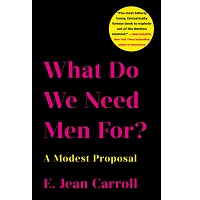 What Do We Need Men For by E. Jean Carroll PDF