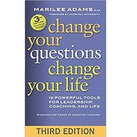 Change Your Questions, Change Your Life by Marilee Adams PDF