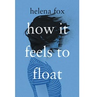 How It Feels to Float by Helena Fox PDF