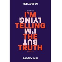 I'm Telling the Truth, but I'm Lying by Bassey Ikpi PDF