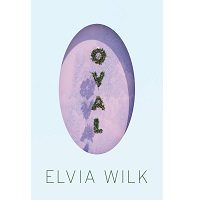 Oval by Elvia Wilk PDF