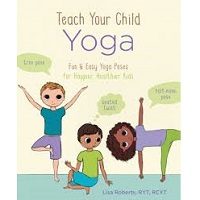 Teach Your Child Yoga by Lisa Roberts PDF
