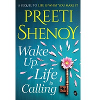 Wake Up, Life Is Calling by Preeti Shenoy PDF