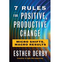 7 Rules for Positive, Productive Change by Esther Derby PDF
