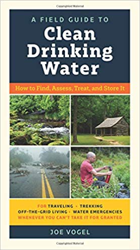 A Field Guide to Clean Drinking Water by Joe Vogel