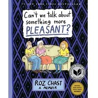 Can't We Talk about Something More Pleasant? by Roz Chast PDF
