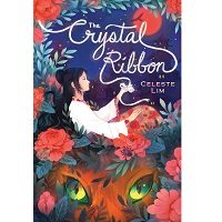 The Crystal Ribbon by Celeste Lim PDF