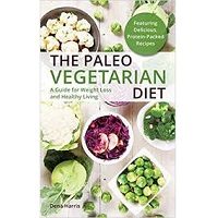 The Paleo Vegetarian Diet by Dena Harris PDF