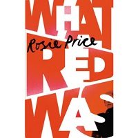 What Red Was by Rosie Price PDF