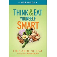 Think and Eat Yourself Smart Workbook by Dr. Caroline Leaf PDF