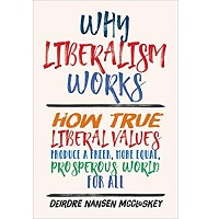Why Liberalism Works by Deirdre Nansen McCloskey PDF