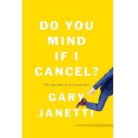 Do You Mind If I Cancel? by Gary Janetti PDF