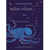First, We Make the Beast Beautiful by Sarah Wilson PDF