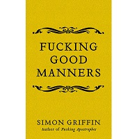 Fucking Good Manners by Simon Griffin PDF