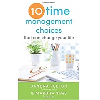 Ten Time Management Choices That Can Change Your Life by Sandra Felton PDF