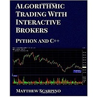 Algorithmic Trading with Interactive Brokers (Python and C++) by Matthew Scarpino PDF