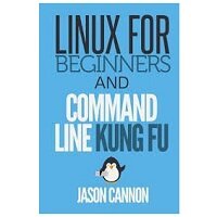 Linux for Beginners and Command Line Kung Fu by Jason Cannon PDF Download